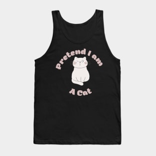 Pretend im a cat Tank Top